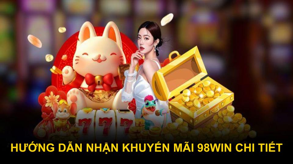 Hướng dẫn nhận khuyến mãi 98WIN chi tiết