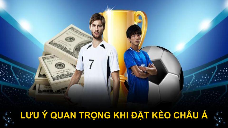 Lưu ý quan trọng khi đặt kèo châu Á