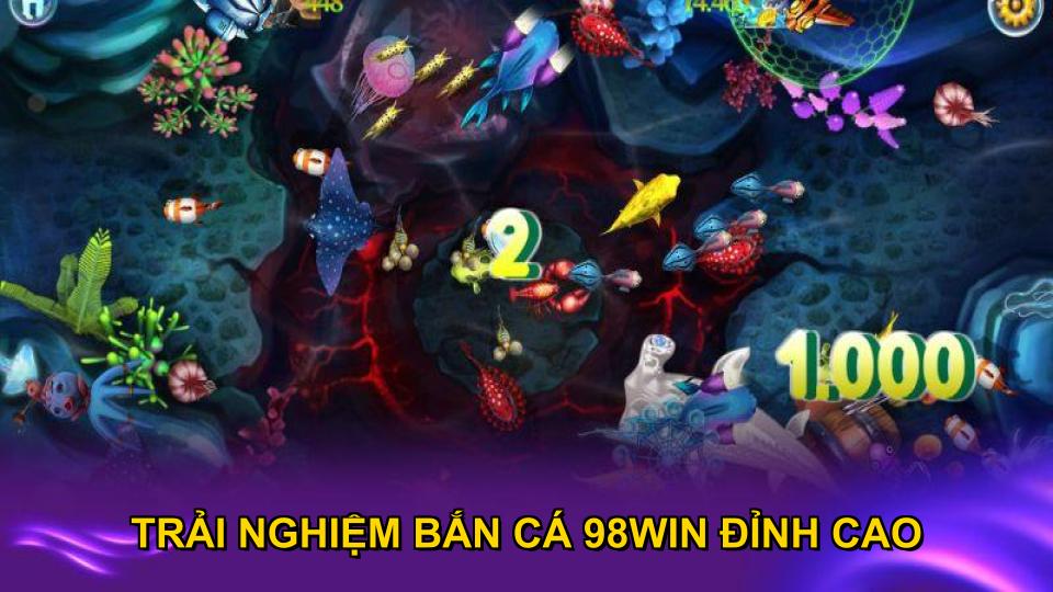Trải nghiệm bắn cá 98WIN đỉnh cao